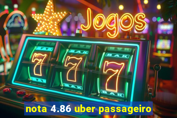 nota 4.86 uber passageiro